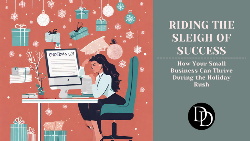 Riding the Sleigh of Success: How Your Small Business Can Thrive During the Holiday Rush