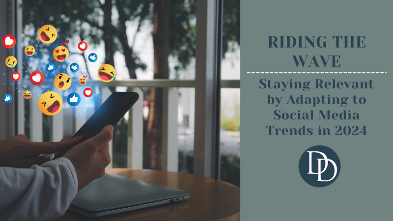 Riding the Wave: Staying Relevant by Adapting to Social Media Trends in 2024