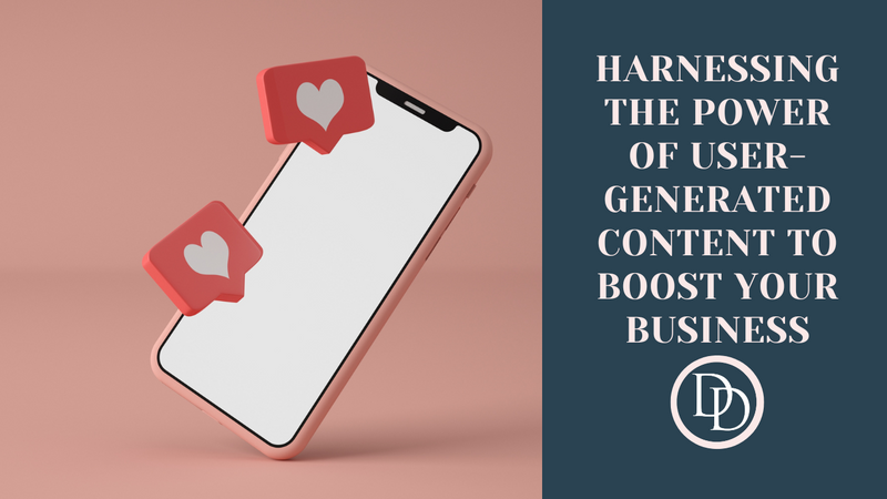 Harnessing the Power of User-Generated Content to Boost Your Business
