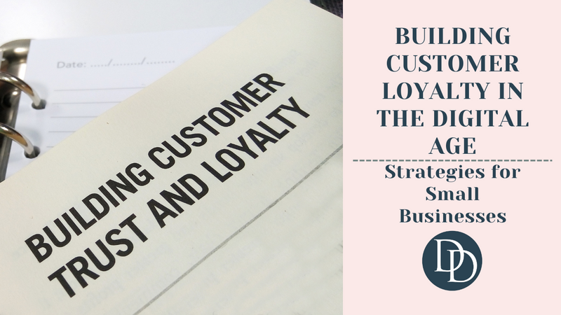 Building Customer Loyalty in the Digital Age: Strategies for Small Businesses