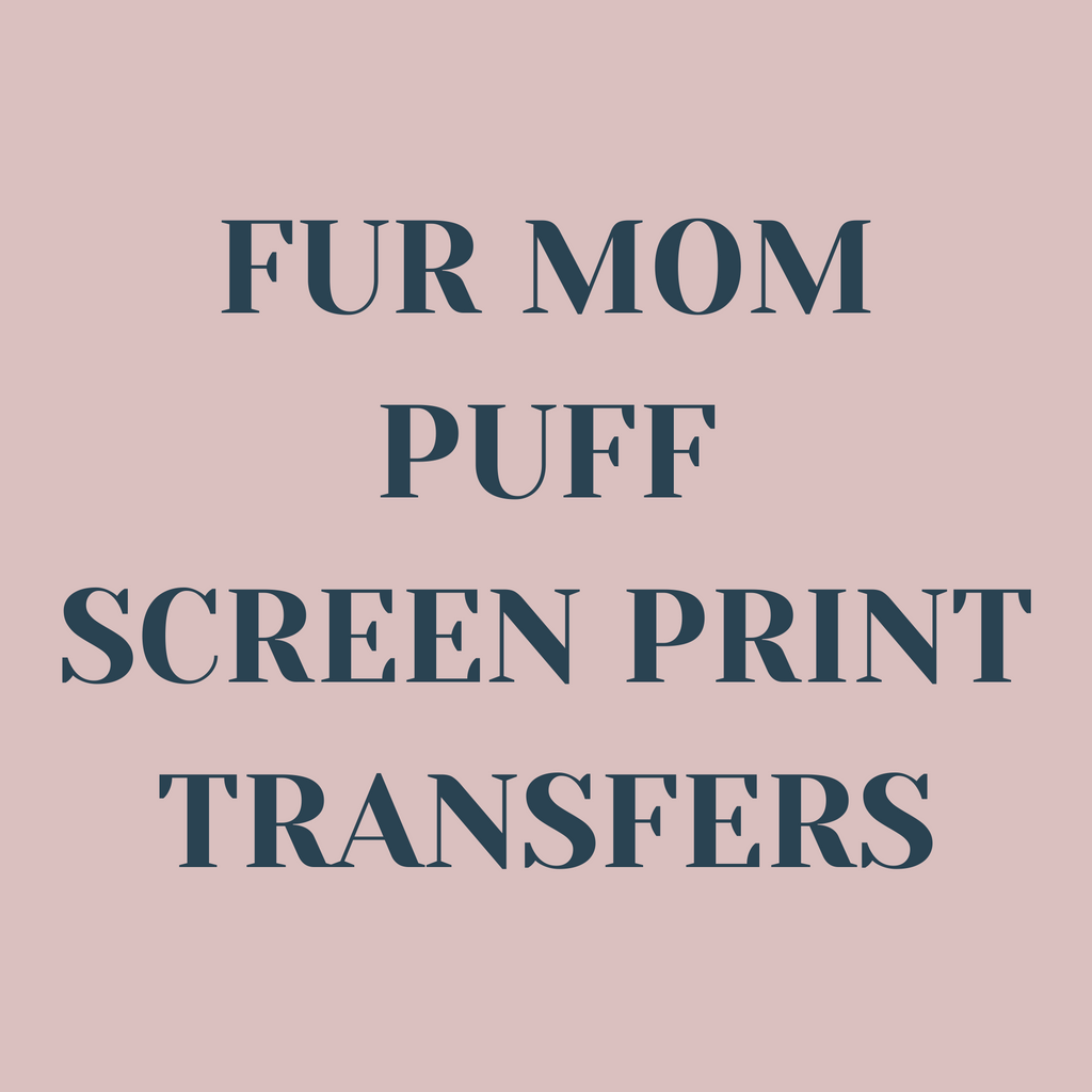 Fur Mom Puff Screen Print Transfers