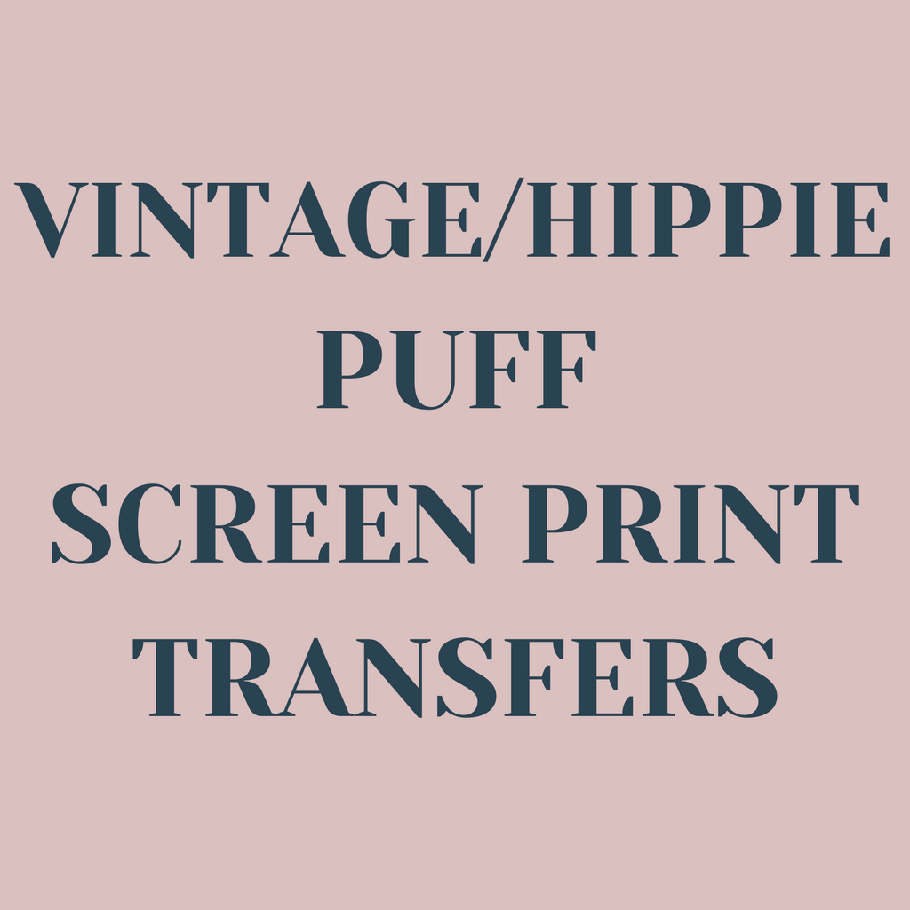 Vintage/ Hippie Puff Screen Print Transfers