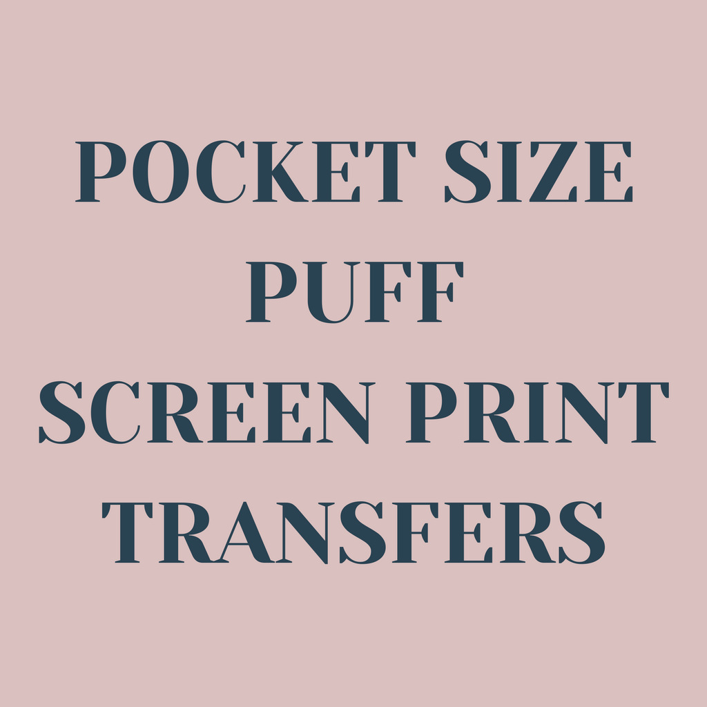 Pocket Size Puff Screen Print Transfers