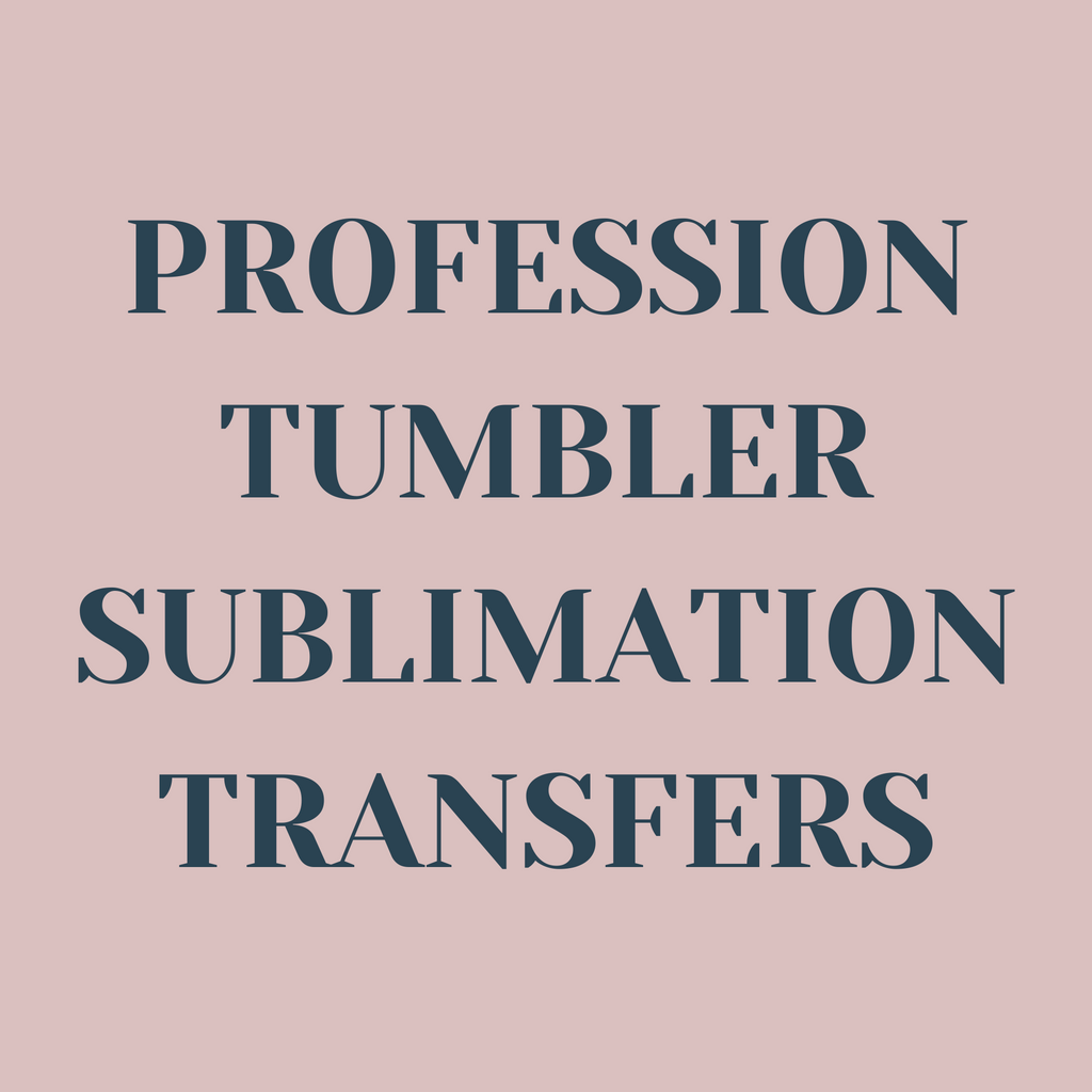 Profession Tumbler Sublimation Transfers