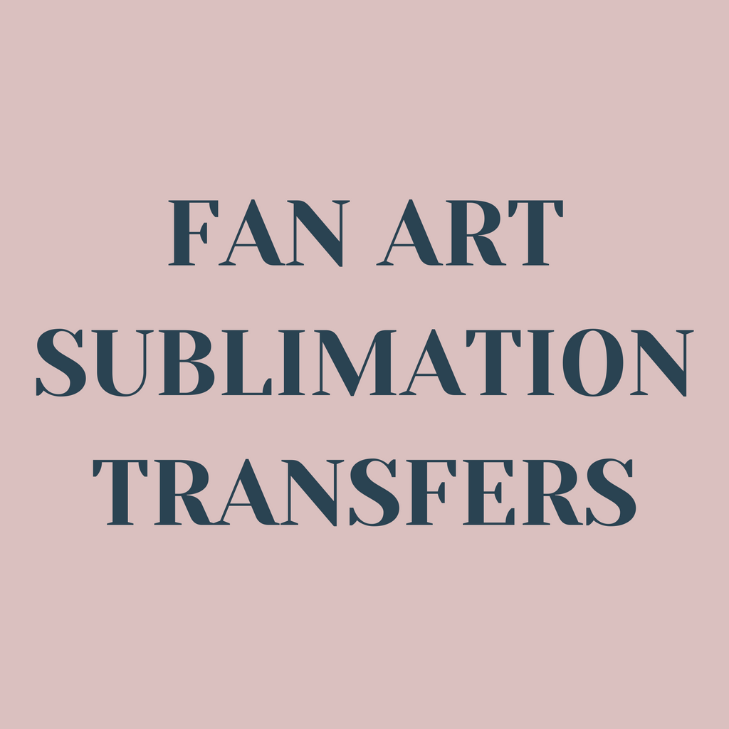 Fan Art Sublimation Transfers
