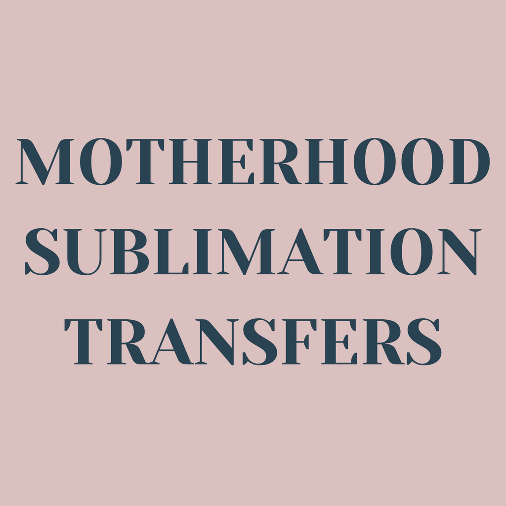 Motherhood Sublimation Transfers