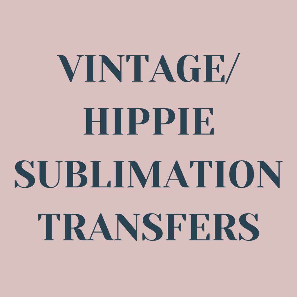 Vintage/Hippie Sublimation Transfers
