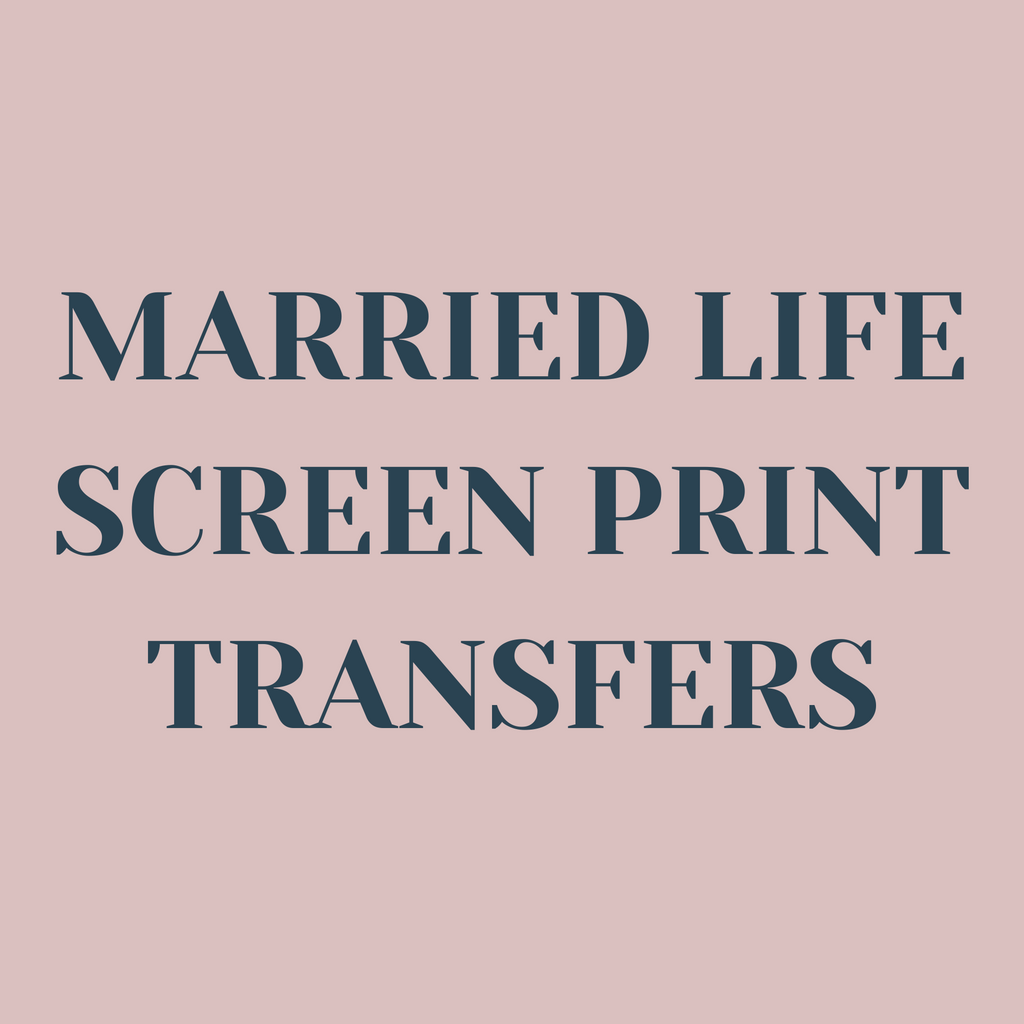 Married Life Screen Print Transfers