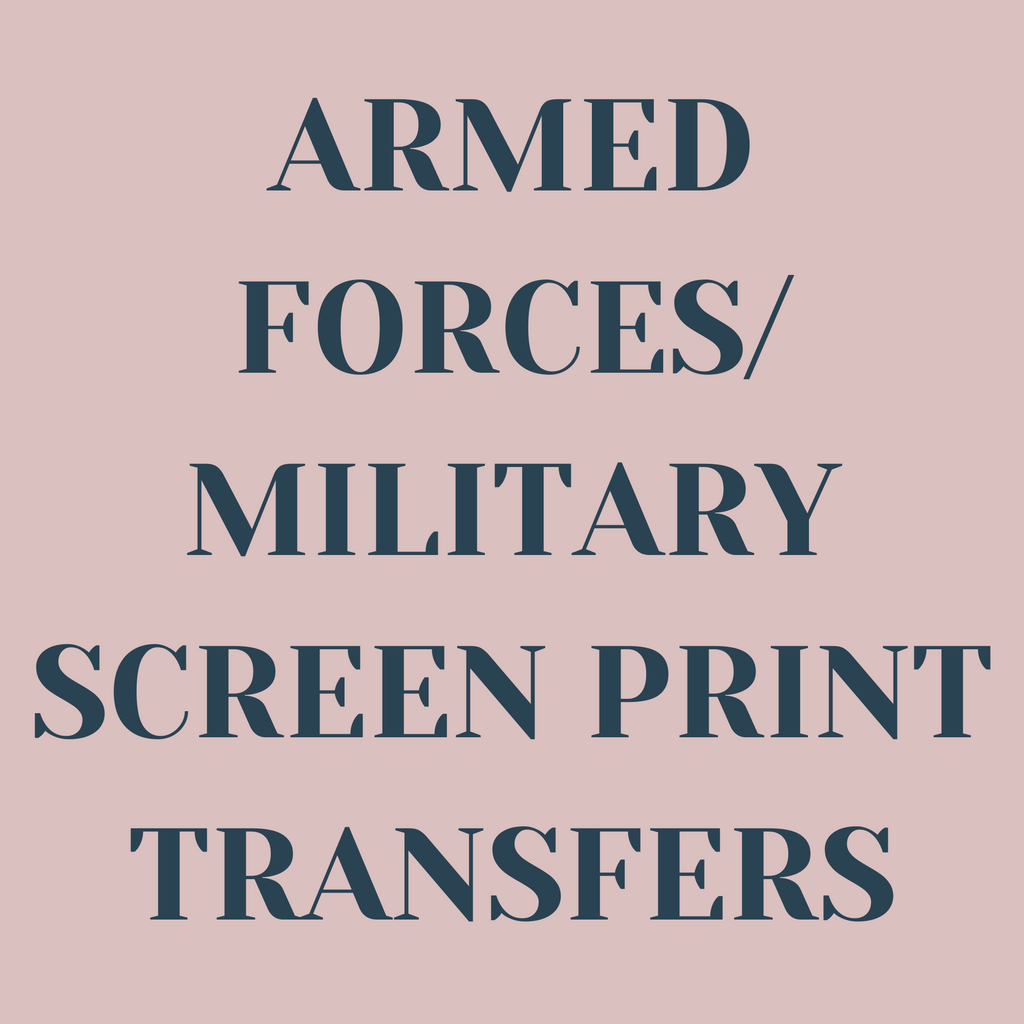 Armed Forces / Military Screen Print Transfers