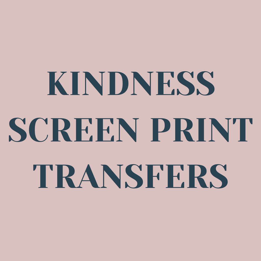 Kindness Screen Print Transfers