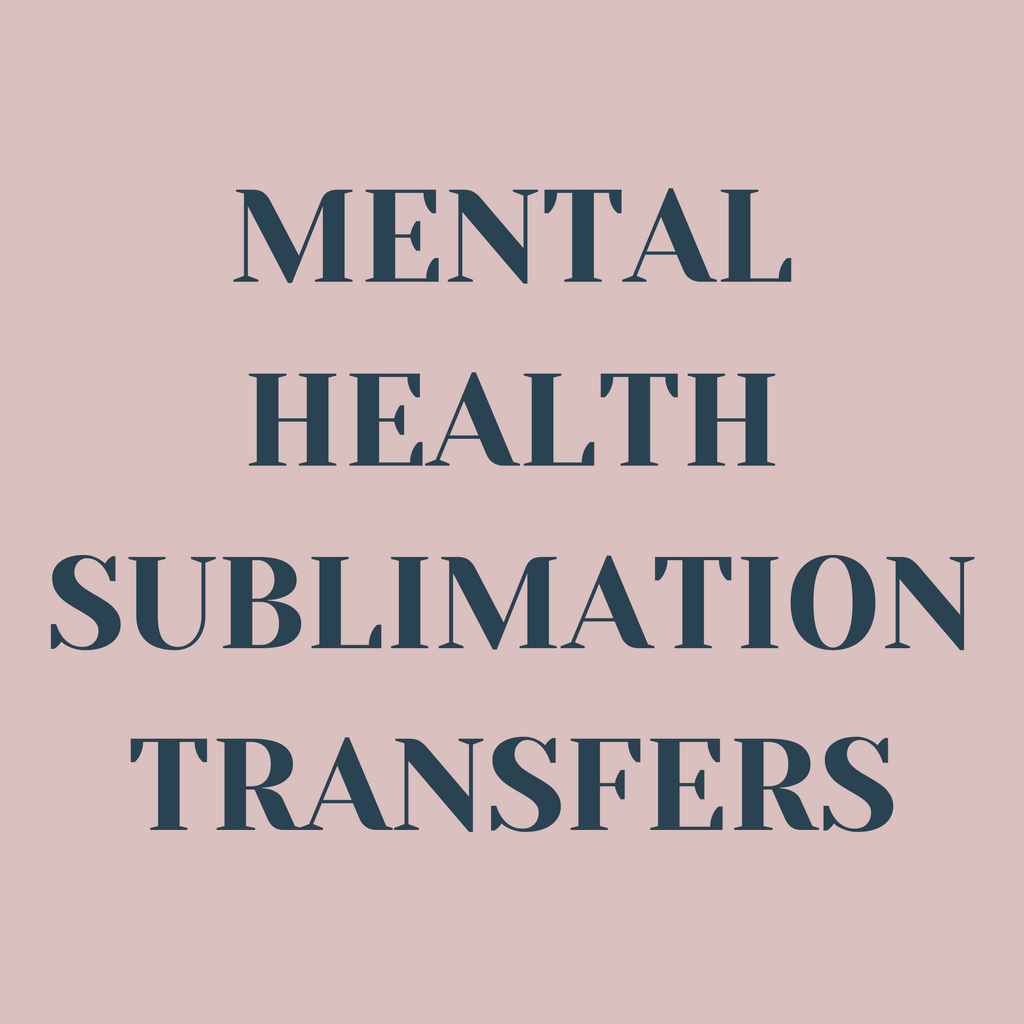 Mental Health Sublimation Transfers