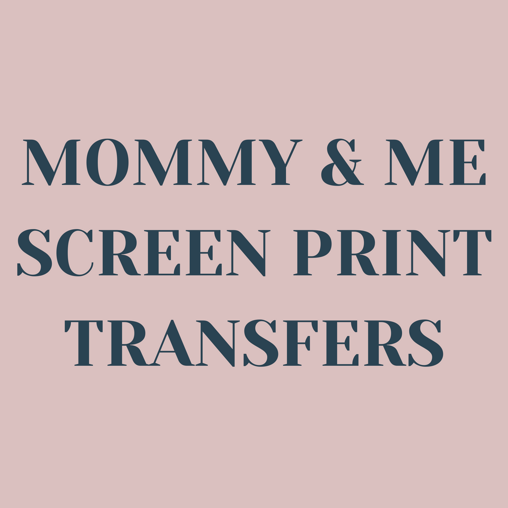 Mommy & Me Screen Print Transfers
