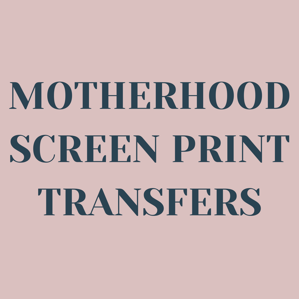 Motherhood Screen Print Transfers