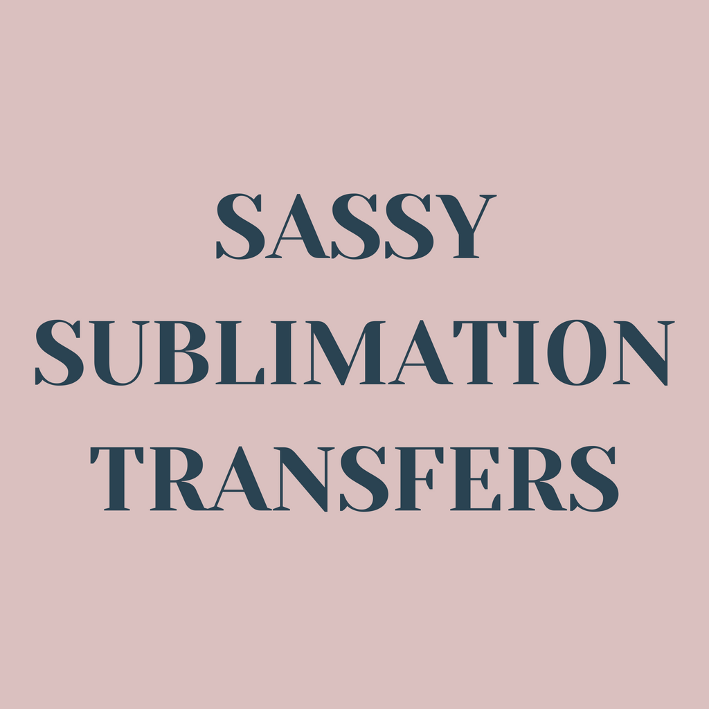 Sassy Sublimation Transfers