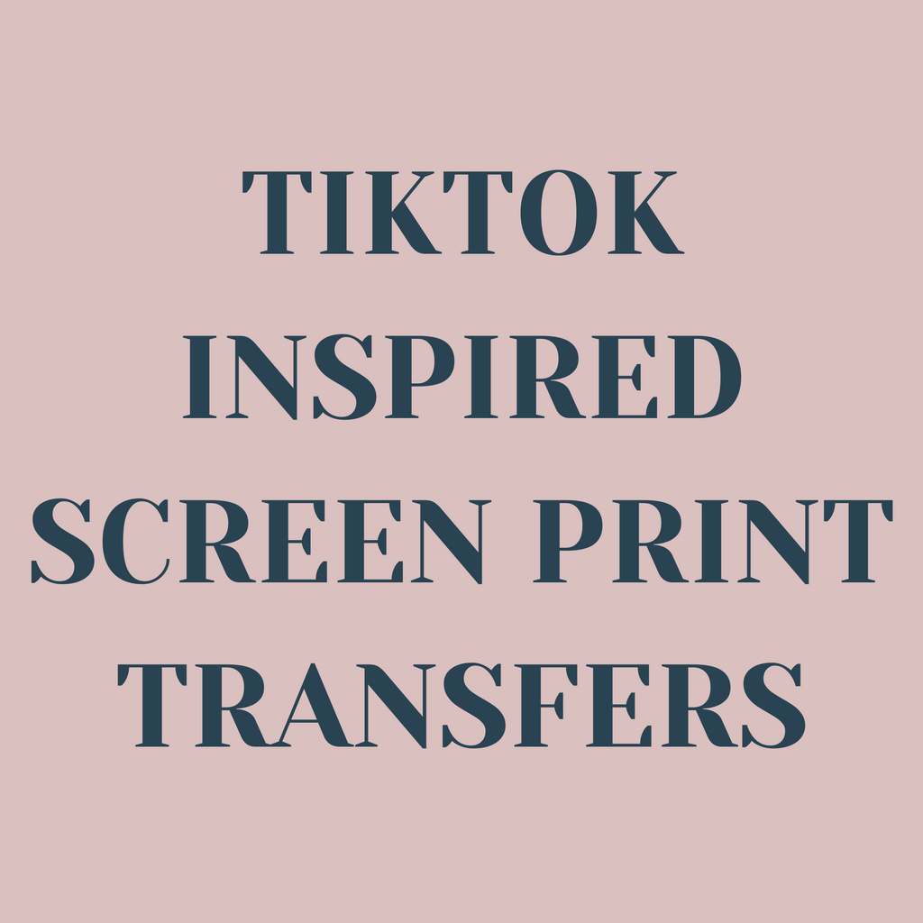 TikTok Inspired Screen Print Transfers
