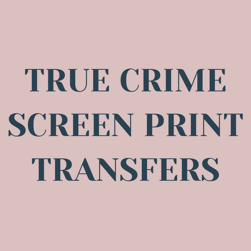True Crime Screen Print Transfers