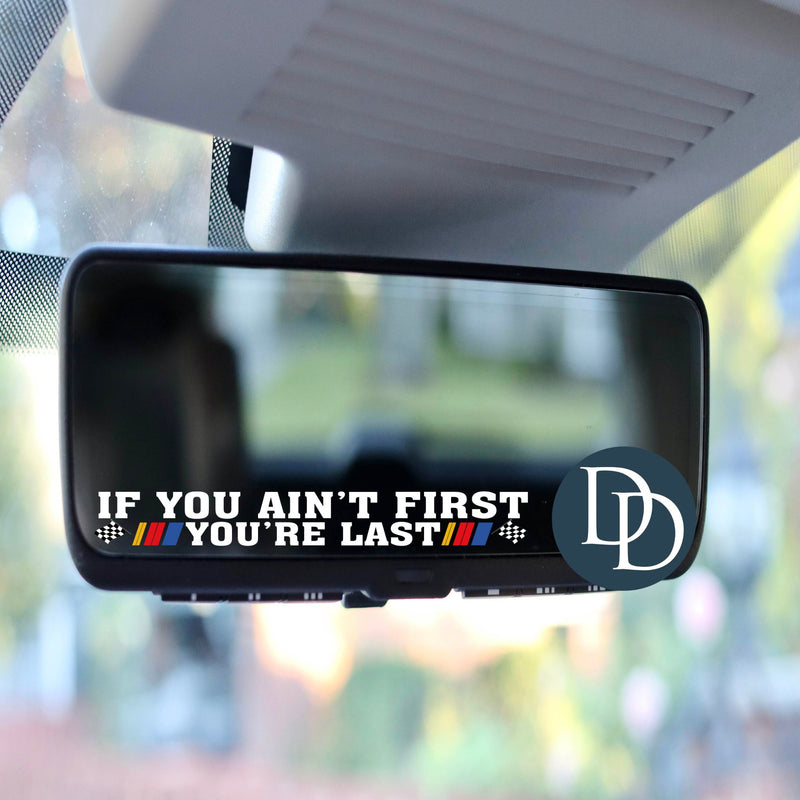 If You Ain't First *Rearview Mirror UV DTF Decal*