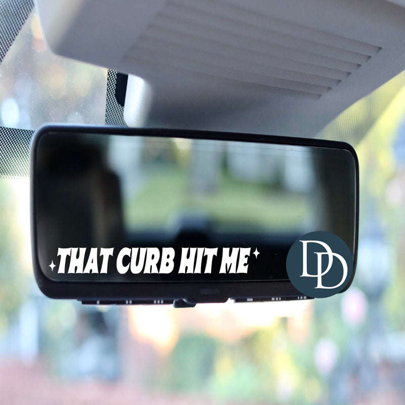 That Curb Hit Me *Rearview Mirror UV DTF Decal*