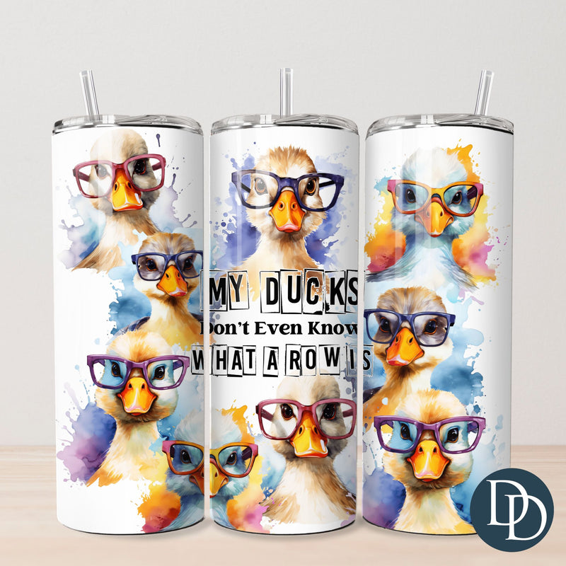 My Ducks Don't Even Know Tumbler Print *Sublimation Print Transfer*