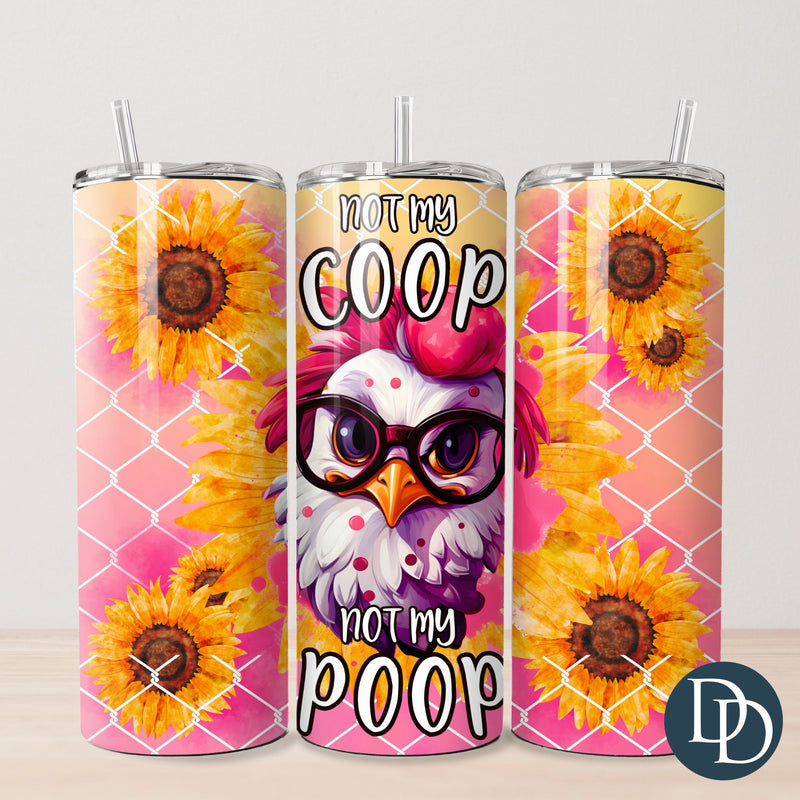 Not My Coop Not My Poop Tumbler Print *Sublimation Print Transfer*