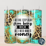 One Step From Being Rich Tumbler Print *Sublimation Print Transfer*