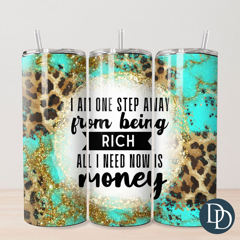 One Step From Being Rich Tumbler Print *Sublimation Print Transfer*