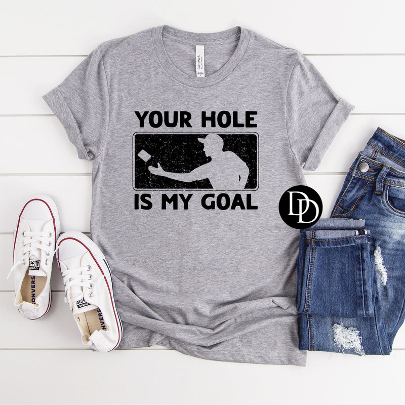 Your Hole Is My Goal (Black Ink) - NOT RESTOCKING - *Screen Print Transfer*