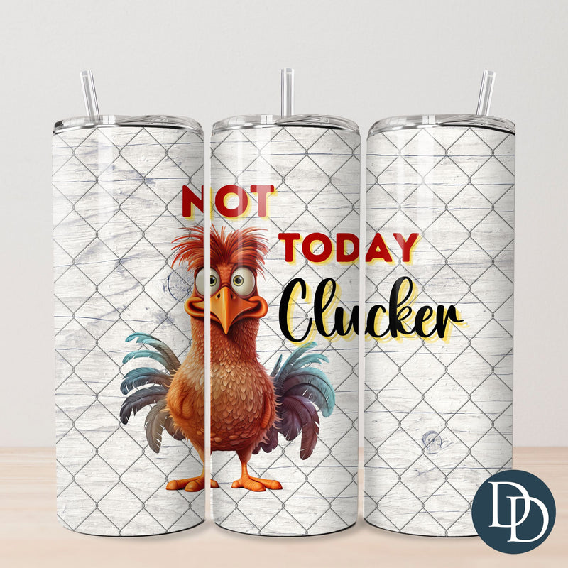 Not Today Clucker Tumbler Print *Sublimation Print Transfer*