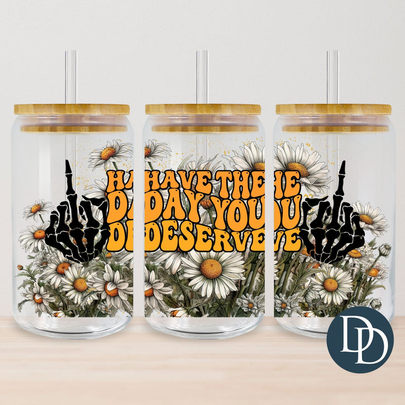 Have the Day You Deserve Daisies UV DTF Cup Wrap