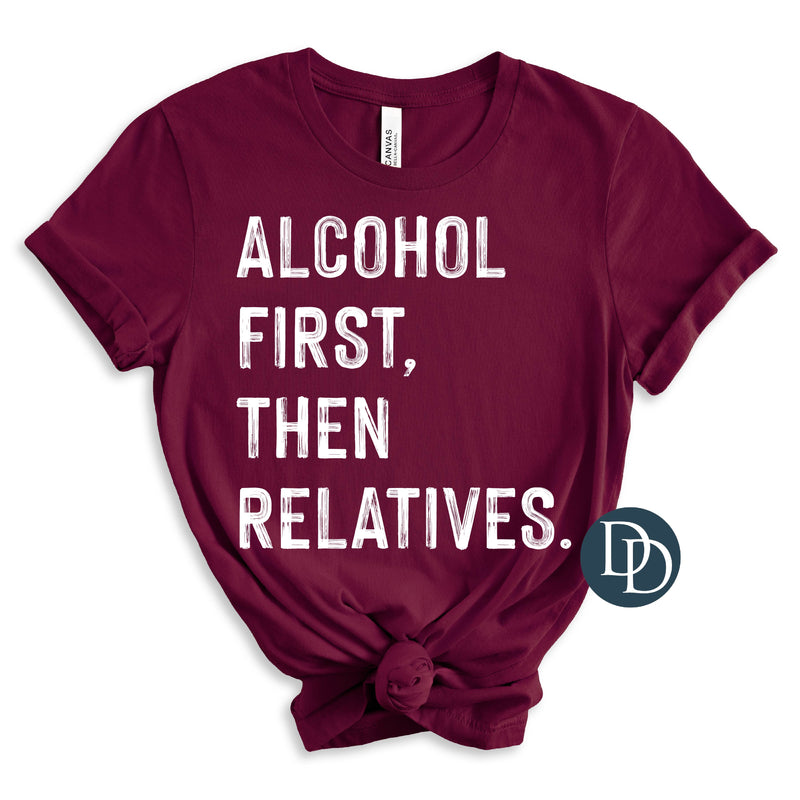 Alcohol First Then Relatives (White Ink) *Screen Print Transfer*