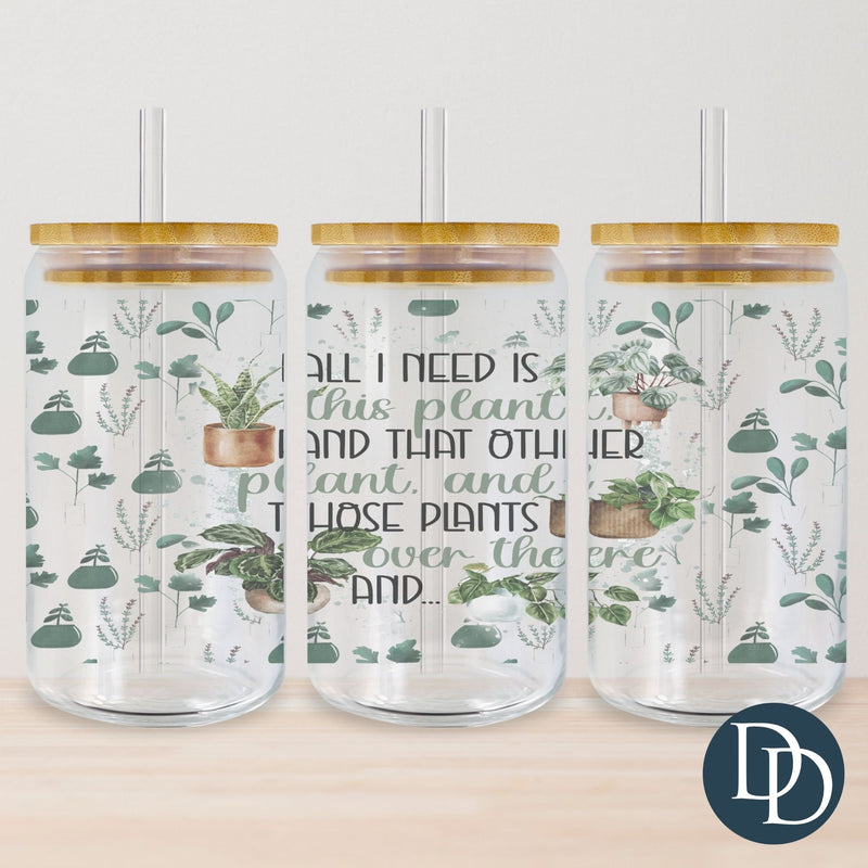 All I Need Is This Plant Tumbler Print *Sublimation Print Transfer*