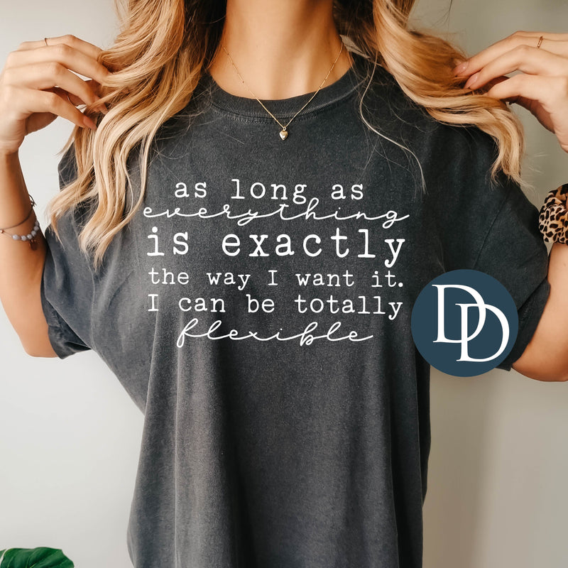 As Long As Everything Is Exactly The Way I Want It (White Ink) *Screen Print Transfer*