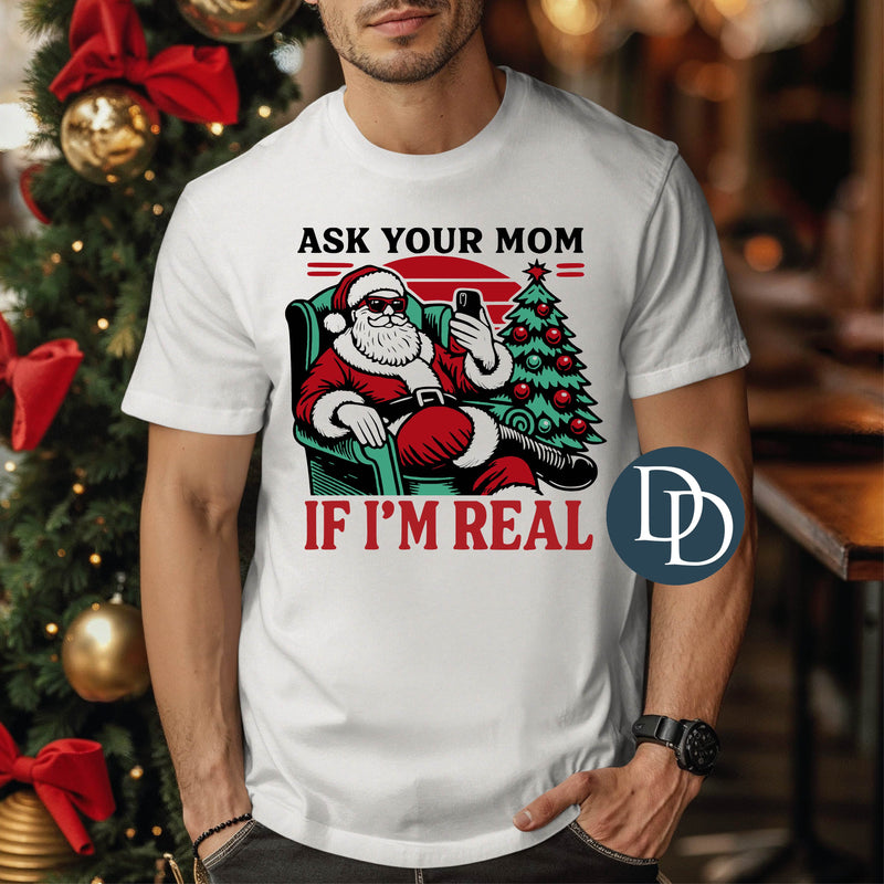 Ask Your Mom If I'm Real *DTF Transfer*