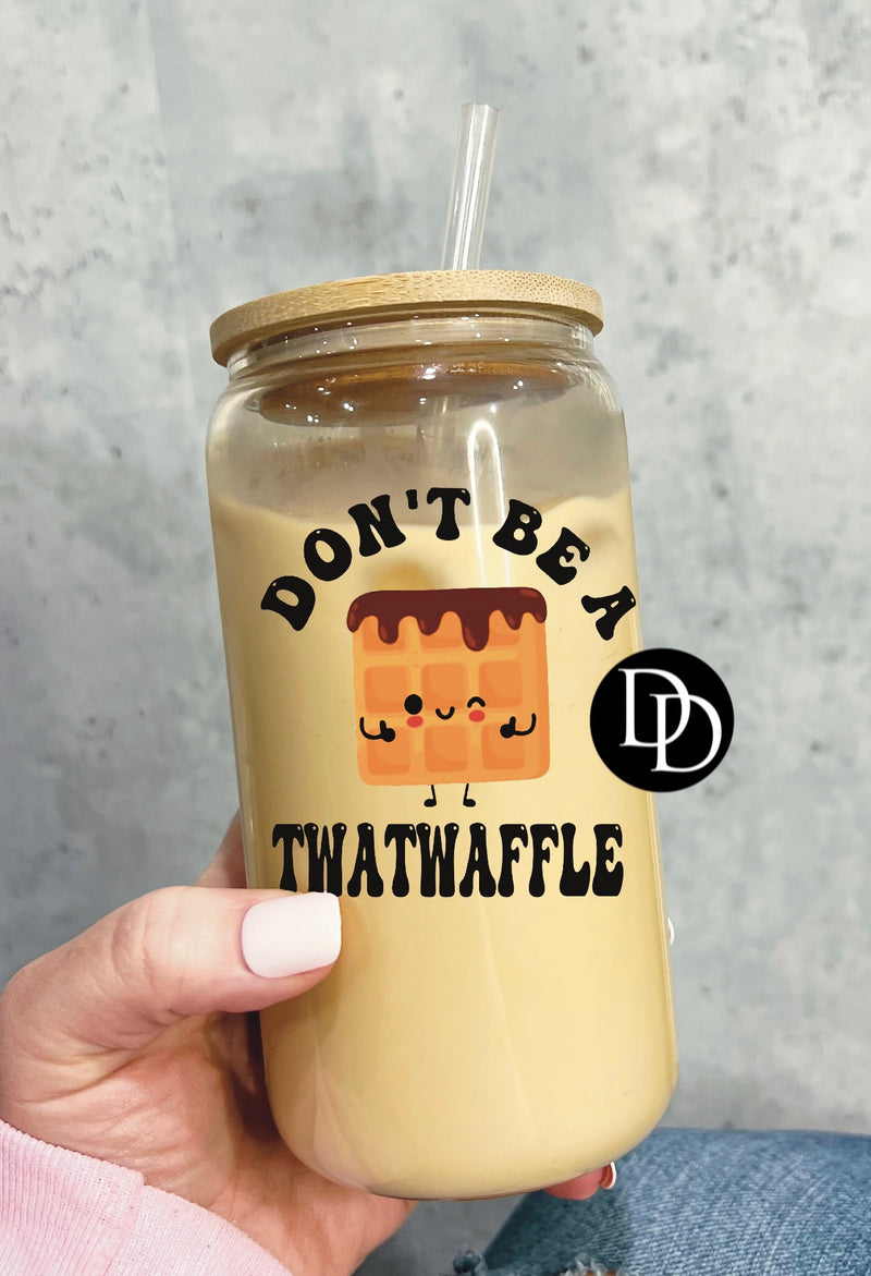 Don’t Be A Twatwaffle *UV DTF Decal*