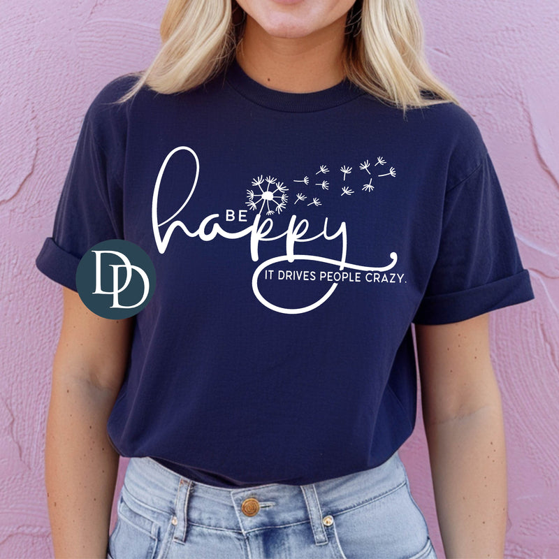 Be Happy Drives People Crazy (White Ink) *Screen Print Transfer*