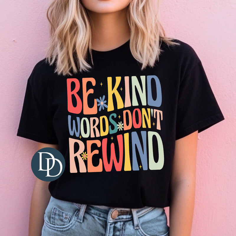 Be Kind Words Don't Rewind *DTF Transfer*