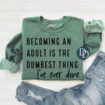 Becoming An Adult Is The Dumbest Thing I've Ever Done (Black Ink) *Screen Print Transfer*