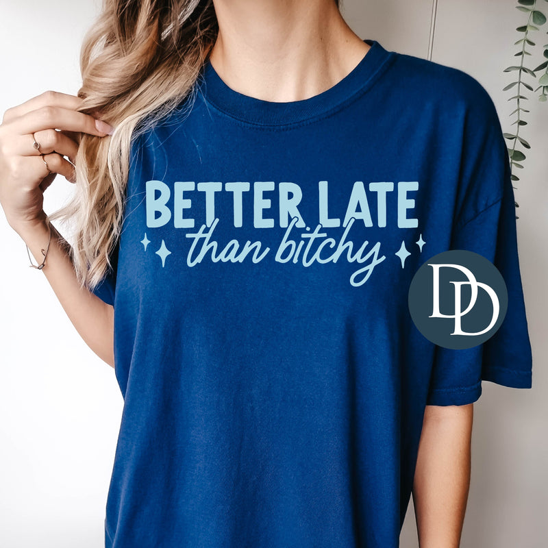 Better Late Than Btchy  *DTF Transfer*