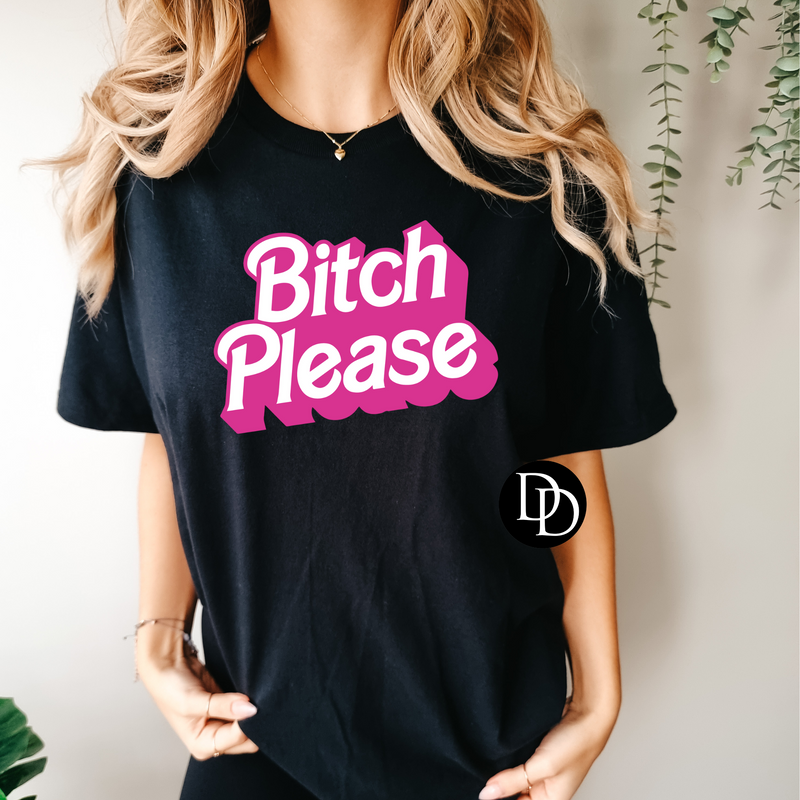 B💗tch Please *DTF Transfer*