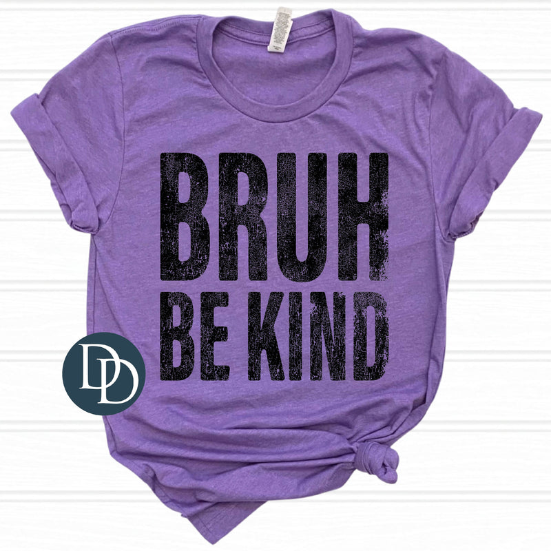 Bruh Be Kind (Black Ink) *Screen Print Transfer*