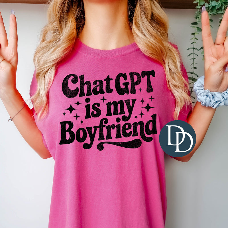 ChatGPT Is My Boyfriend *DTF Transfer*