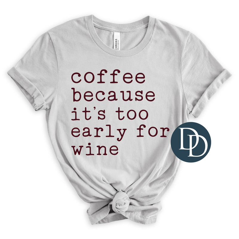 Coffee Because It's Too Early For Wine *DTF Transfer*