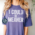 Could Be Meaner (White Ink) *Screen Print Transfer*