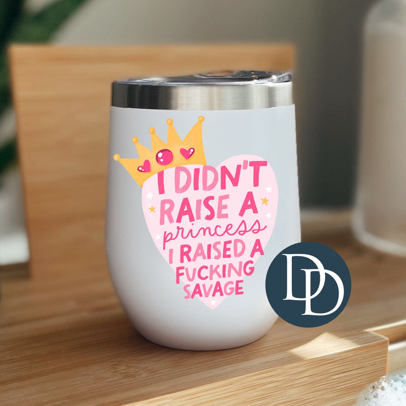 Didn't Raise a Princess *UV DTF Decal*