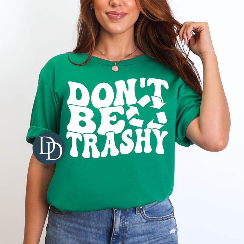Don't Be Trashy Earth Day (White Ink) *Screen Print Transfer*