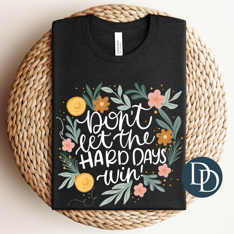 Don't Let The Hard Days Win Florals *DTF Transfer*