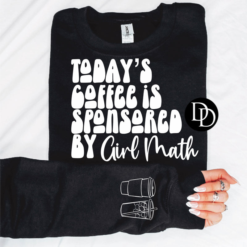Todays Coffee Is Sponsored By Girl Math With Sleeve Accent (White Ink) - NOT RESTOCKING - *Screen Print Transfer*
