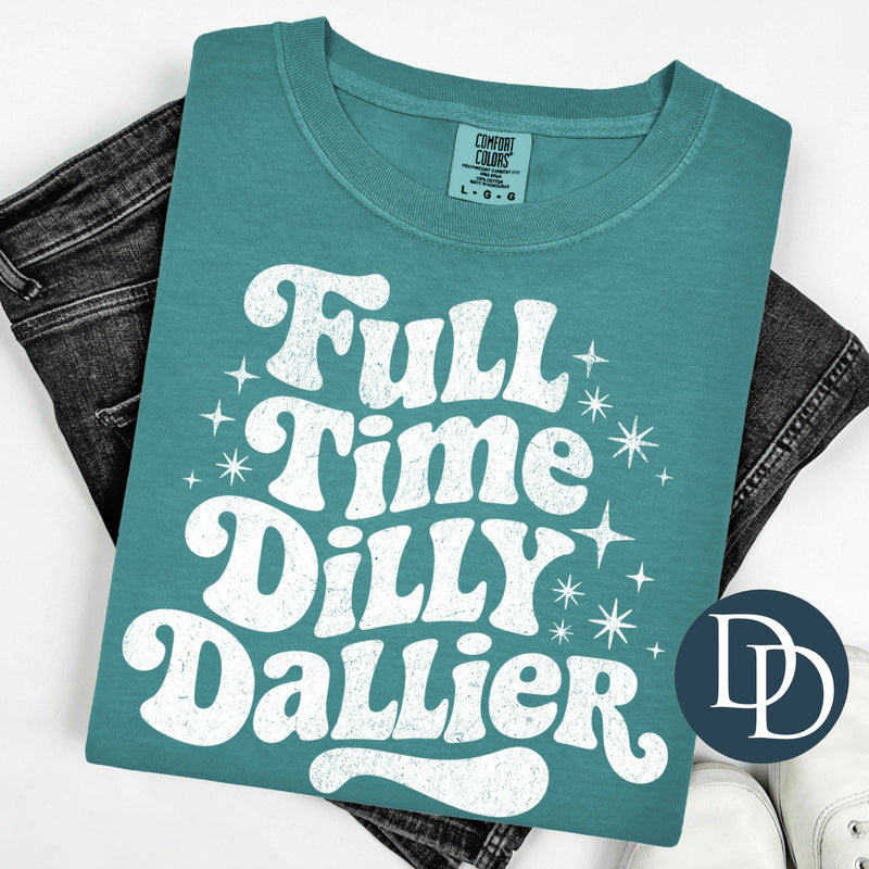 Full Time Dilly Dallier (White Ink) *Screen Print Transfer*