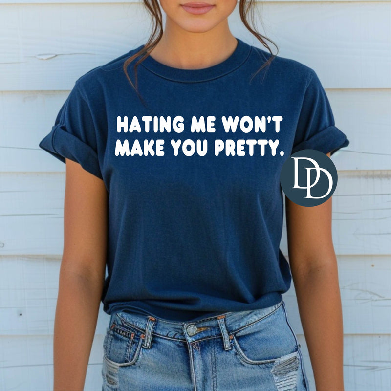 Hating Me Won't Make You Pretty (White Ink) *Screen Print Transfer*