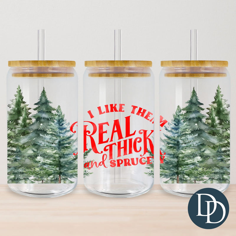 I Like Them Real Thick And Sprucy *UV DTF Cup Wrap*